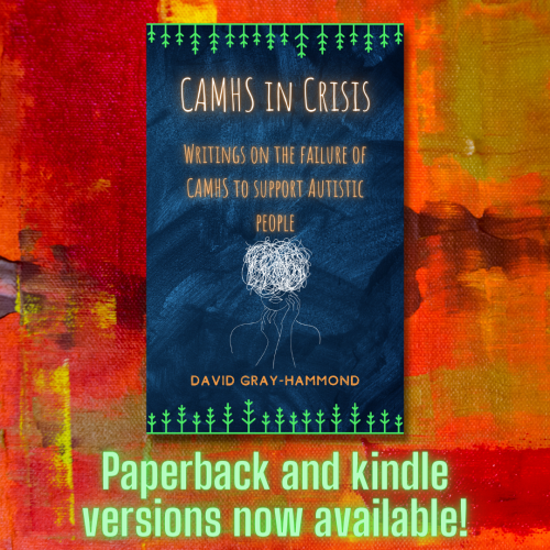 An image of the front cover of "CAMHS in Crisis" by David Gray-Hammond

Text beneath reads "paperback and kindle versions now available!"