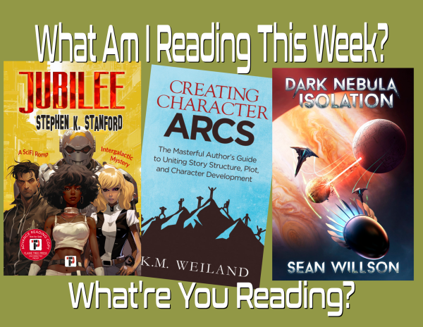 three books arrayed over an olive green background. Across the top the caption reads “What am I reading this week?” Below that. From left to right are the covers for Jubilee by Stephen K. Stanford, Creating Character Arcs by KM Weiland, and Dark Nebula Isolation by Sean Wilson. At the bottom of the image the caption reads “What’re you reading?”