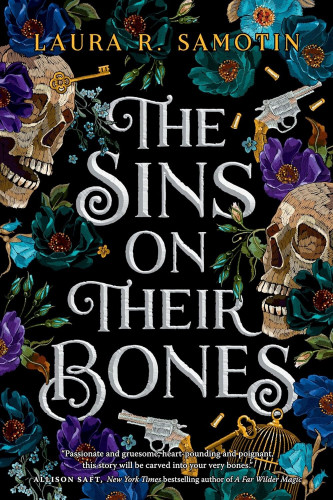 Cover - The Sins on Their Bones by Laura R. Samotin - collage of flowers, skulls, guns, bullets and a brass key, embroider effect, on a black background