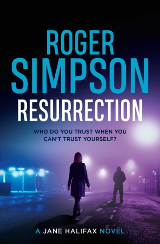 Image of the book cover for Resurrection by Roger Simpson - A Jane Halifax novel with the subtitle "Who Do You Trust When You Can't Trust Yourself?"

The image is of a woman, back to the "camera" looking towards a faceless figure in a hoodie, standing hunched with hands in the pocket. The pair of them are standing on a set of white lines painted on what could be a road in front of a brightly lit area looking like the forecourt of a service station. There are street lights and everything is shrouded in fog. The colours are primarily purple hued with blueish tinges. The author's name is in large blue letters at the top, the title of the book in large white letters, both of which sit across what looks like a dark night sky.