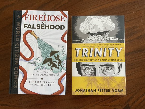 Firehouse Of Falsehood by Teri Kanefield and Pat Dorian, Trinity (graphic history of the first atomic bomb) by Jonathan Fetter-Vorm