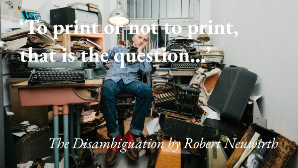 A portrait of the author Robert Neuwirth with a quote from his short story The Disambiguation: 'To print or not to print, that is the question…'
