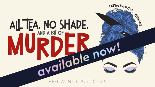 Image of a blue-haired drag queen. Text reads: All Tea, No Shade, and a Bit of Murder (Vigilauntie Justice #2) by Elliott Hay. Murder’s never been such a drag. Available now!