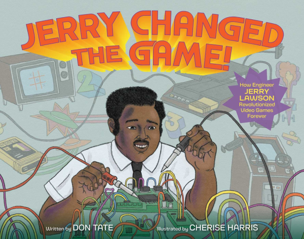 The book cover of Jerry Changed The Game, which has an illustration of African-American engineer Jerry Lawson soldering a chip with a bunch of video game consoles and peripherals in the background. 