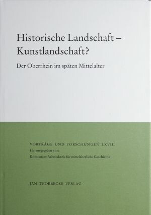 Kurmann, Peter • Zotz, Thomas (ed.), Historische Landschaft - Kunstlandschaft?: der Oberrhein im späten Mittelalter (Vorträge und Forschungen 68), Ostfildern 2008.