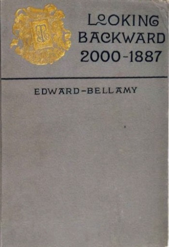 Dust jacket of Looking Backward. By Edward Bellamy, with the title "Looking Backward 2000-1887, and a gold seal. - Scan from the original work, Public Domain, https://commons.wikimedia.org/w/index.php?curid=22822976