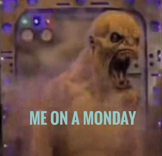 A monster shrieking with its mouth open wide and text that says "ME ON A MONDAY"
