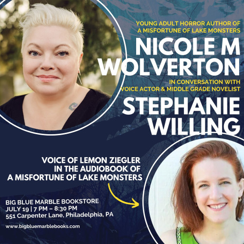 Book event: Nicole M. Wolverton, author of the YA horror novel A Misfortune of Lake Monsters, in conversation with middle grade author and audiobook narrator Stephanie Willing--the evening of Friday, July 19 at Big Blue Marble bookstore in Philadelphia, PA.