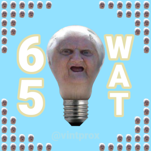 Yes, there are literally 65 of them...

Original meme just had a Wat-Grandma lightbulb with the caption "65 WAT", refering to 65 Watt lightbulb. Well, I wanted to spice it up a it!