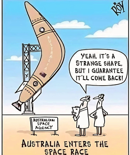 A cartoon with a rocket shaped like a boomrang and the text "Yeah, it's a strange shape, but I guarantee it'll come back" Australia enters space race