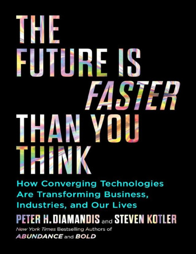 How Converging Technologies Are Transforming Business, Industries, and Our Lives
 
From the New York Times bestselling authors of Abundance and Bold comes a practical playbook for technological convergence in our modern era.
In their book Abundance, bestselling authors and futurists Peter Diamandis and Steven Kotler tackled grand global challenges, such as poverty, hunger, and energy. Then, in Bold, they chronicled the use of exponential technologies that allowed the emergence of powerful new entrepreneurs. Now the bestselling authors are back with The Future Is Faster Than You Think, a blueprint for how our world will change in response to the next ten years of rapid technological disruption.

Technology is accelerating far more quickly than anyone could have imagined. During the next decade, we will experience more upheaval and create more wealth than we have in the past hundred years. In this gripping and insightful roadmap to our near future ...