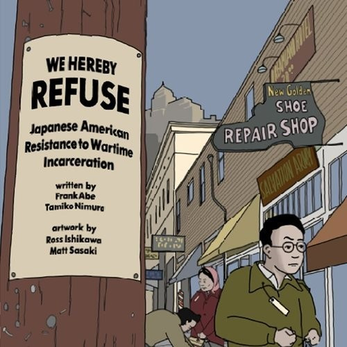 Cover art has replaced the notice of removal to Japanese Americans to the title of the book: We Hereby Refuse: Japanese American Resistance to Wartime Incarceration. The notice has been nailed to a telephone pole in a largely Asian neighborhood. Storefronts are shown to the right of the telephone pole, featuring the family business of the main characters, a shoe repair shop. (As an aside, mad respect for a generation who repaired things instead of tossing them out and replacing them.)
