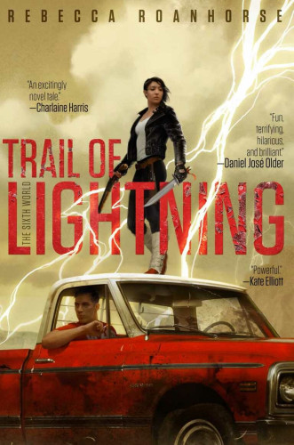 Book cover with artwork of a Navajo woman standing on the roof of a beat-up pickup truck. She holds a long knife in one hand and a gun in the other, wearing knee-length moccasins and a black leather jacket. In the cab, a young man looks out the window. Lightning strikes around her. Blurbs read: “An excitingly novel tale,” by Charlaine Harris, “Fun, terrifying, hilarious, and brilliant,” by Daniel José Older, “Powerful” by Kate Elliott.