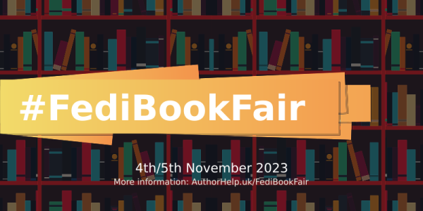 FediBookFair banner. Background has a book shelf full of books. #FediBookFair on an orange banner. Underneath, it says "4th/5th November 2023. More information: AuthorHelp.uk/FediBookFair"