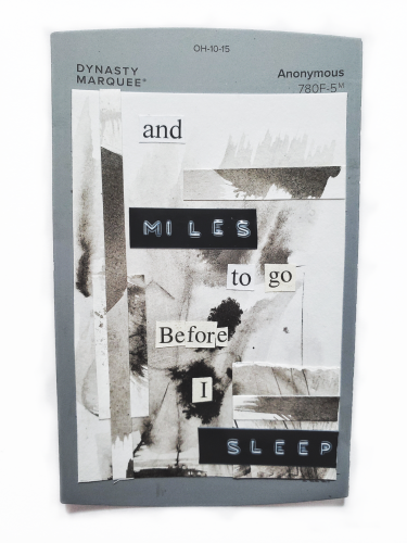 A collage of inked paper with cut out words that read "and miles to go before I sleep"