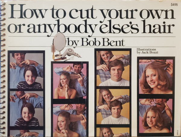 A photo of a spiral bound softcover book, eight inches high by eleven inches wide.

"How to cut your own or anybody else's hair" by Bob Bent. Illustrations by Jack Bozzi.

Four vertical side-by-side photo groups on the cover of this book briefly illustrate a few happy hair-cutters at work and their pleased haircut recipients.