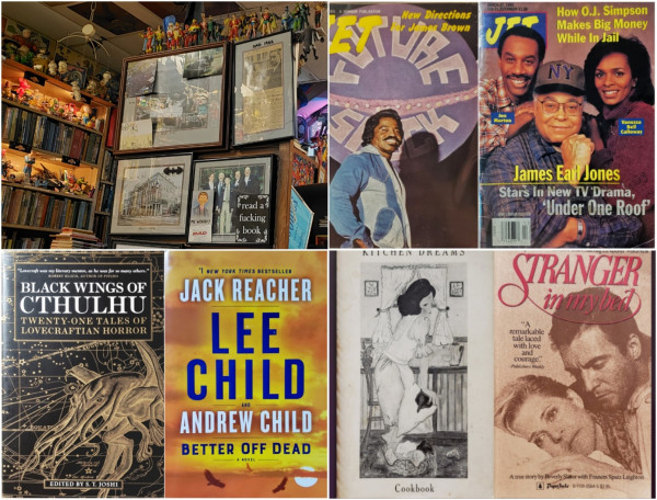 A collage of 7 photos:
Top left is a scene of densely packed shelves full of books, toys, and memorabilia.
Top right is a combo of 2 Jet magazines; one featuring James Brown, the other featuring James Earl Jones. 
Bottom left is a pair of adventures; Black Wings of Cthulhu is a mythos-inspired anthology, while Better Off Dead is Jack Reacher novel by Lee & Andrew Child.
Bottom right is a pair of books with disturbingly awkward covers; Kitchen Dreams is a cookbook assembled by a small church parish, the cover illustration is of a young woman looking like she'd rather be anywhere else than her cluttered kitchen, and Stranger In My Bed is a TV movie tie-in featuring Lindsay Wagner & Armand Assante in a pose making it difficult to tell which one is the titular stranger.