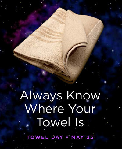 Photo of folded towel floating behind a background of stars and planets.
Words - Always know where your towel is
Towel Day - May 25