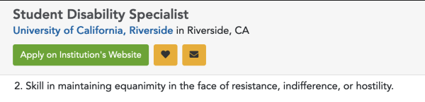 Screenshot from linked site. " Student Disability Specialist
University of California, Riverside
in Riverside, CA

(Apply on Institution's Website)

Minimum Requirements

2.  Skill in maintaining equanimity in the face of resistance, indifference, or hostility."