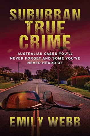 Image of the book cover for Suburban True Crime by Emily Webb. The subtitle is "Australian cases you'll never forget and some you've never heard of".

The cover is a shot of a typical suburban street, with cars lining a wide dual lane road, fences and hedges in front of houses, there is a broken pair of glasses lying right up close to the camera and therefore very large. There is a figure reflected in one of the lenses. The light is odd - sort of pinkish red, with a red sky and the title of the book and the author's name in large prominent yellow lettering that's covered in spatters / lines.