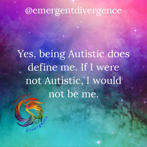 Text reads "Yes, being Autistic does define me. If I were not Autistic, I would not be me."