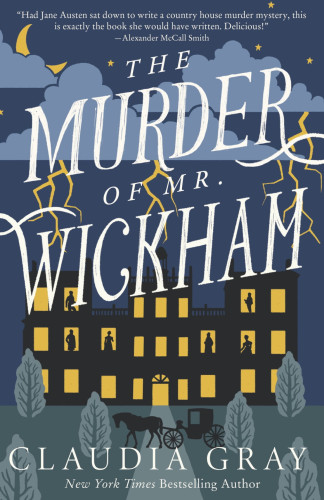 The cover of The Murder of Mr. Wickham by Claudia Gray. Features an illustration of a grand manor house during a lightning-split stormy night, with the windows illuminated and the silhouettes of figures standing in some of them. A carriage waits in front of the house, on a tree-lined driveway.