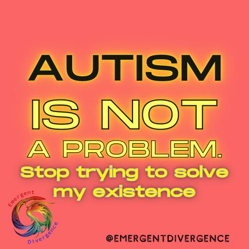 Text reads

"Autism is not a problem

Stop trying to solve my existence"