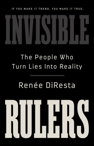 Renée DiResta’s powerful, original investigation into the way power and influence have been profoundly transformed reveals how a virtual rumor mill of niche propagandists increasingly shapes public opinion. While propagandists position themselves as trustworthy Davids, their reach, influence, and economics make them classic Goliaths—invisible rulers who create bespoke realities to revolutionize politics, culture, and society. Their work is driven by a simple maxim: if you make it trend, you make it true.
 
Reveals the machinery and dynamics of the interplay between influencers, algorithms, and online crowds.