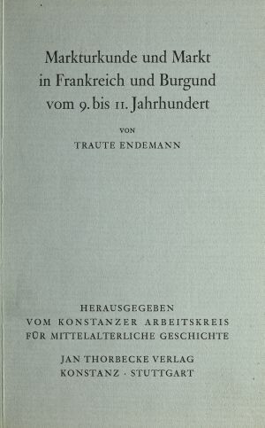 Traute Endemann: Markturkunde und Markt in Frankreich und Burgund vom 9. bis 11. Jahrhundert (Vorträge und Forschungen. Sonderband 3), Konstanz/Stuttgart 1964.