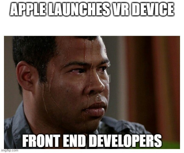Upper: Apple Launches VR Device

Lower: Front end developers, in front of a very sweaty Jordan Peele