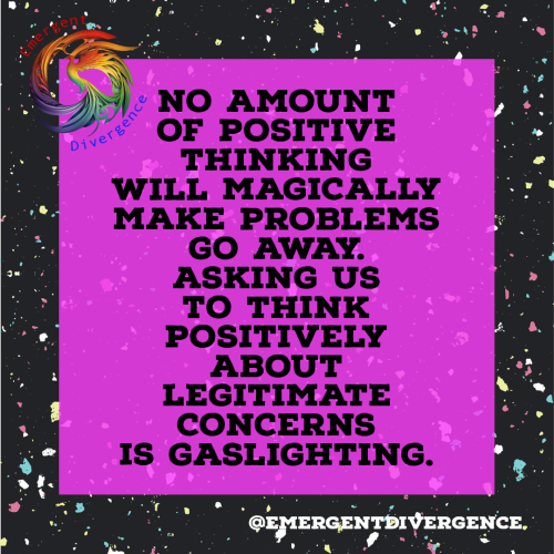 Text reads "No amount of positive thinking will magically make problems go away. Asking us to think positively about legitimate concerns is gaslighting."