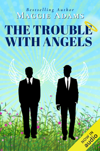 Book cover for "The Trouble With Angels" by Bestselling Author Maggie Adams, illustrated with two male angels in sharp black suits standing in a field of wildflowers. A yellow banner across the bottom right corner says: "Now in Audio." 