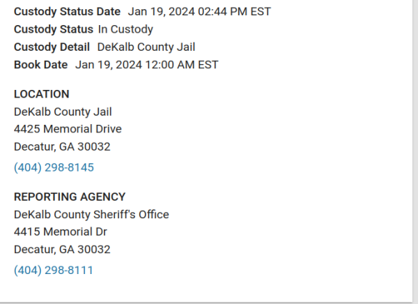 Victim notification custody status website

Excerpt of important part
"Custody Status Date Jan 19, 2024 02:44 PM EST
Custody Status In Custody
Custody Detail DeKalb County Jail
Book Date Jan 19, 2024 12:00 AM EST"