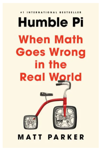 Book cover for Humble Pi: When Math Goes Wrong in the Real World by Matt Parker. 

#1 International Bestseller

Cover shows the title in black text with the subtitle in red text above a picture of a red tricycle with square wheels. 