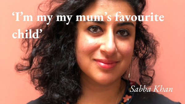 A portrait of Sabba Khan with a quote from her podcast interview: 'I'm my mum's favourite child'