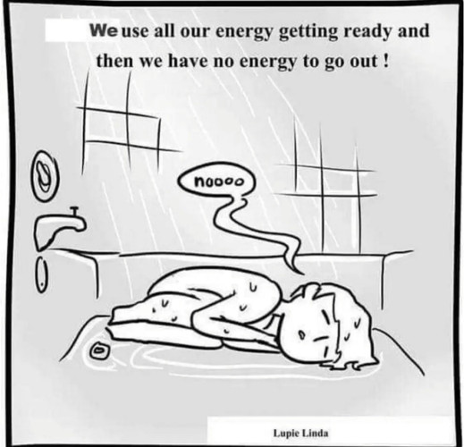 "We use all our energy getting ready and then we have no energy to go out!"

Lupie Linda

Includes a picture of someone lying down exhausted in a bath or shower