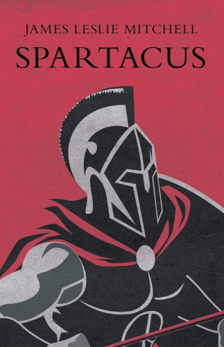 Book cover: 

James Leslie Mitchell

SPARTACUS

The cover is a stained red. The illustration, rendered in greys and black, shows a stylised ancient warrior wearing an angular, crested helmet