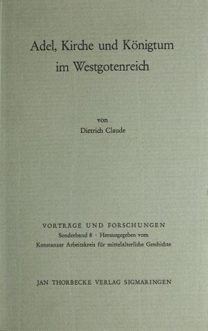  Dietrich Claude: Adel, Kirche und Königtum im Westgotenreich (Vorträge und Forschungen. Sonderband 8), Sigmaringen 1971. 