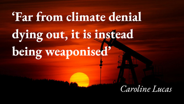 An oil pumping unit in silhouette against the setting sun, with a quote from Caroline Lucas's blog: 'Far from climate denial dying out, it is instead being weaponised'