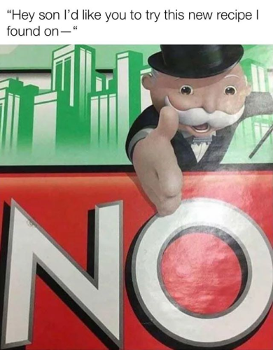 An illustration of the Monopoly man making a chopping motion with his hand over the word “NO” in large letters. A title caption reads, “Hey son I’d like you to try this new recipe I found on -”