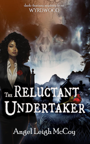 Cover - The Reluctant Undertaker by Angel Leigh McCoy - illustration of a beautiful young black woman with full curly hair in a bkack jacket and white unbuttoned shirt in front of a graveyard, semi transparent skull in the sky in the background