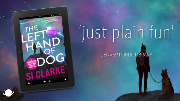 The Left Hand of Dog by Si Clarke 
‘Just plain fun’
Denver public library