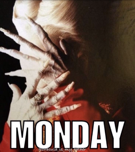 Dracula from Bram Stoker's Dracula hiding his face with text at the bottom that says "Monday"