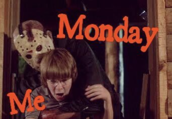 Jason Voorhees grabbing a victim from behind with text that says "Monday" above him and "Me" by the victim