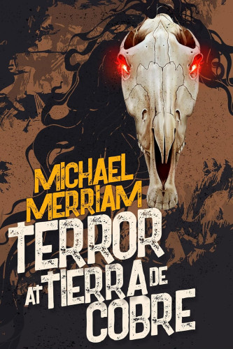 Cover - Terror at Tierra de Cobre by Michael Merriam - illustration of a horse skull with burning red eyes and long black hair over a brown background