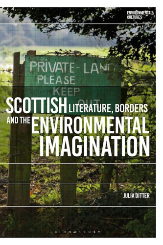 Book cover:

A closeup of a fence with a green sign. In white letters, the sign says

PRIVATE LAND
PLEASE KEEP OUT

The book title is 

SCOTTISH LITERATURE, BORDERS AND THE ENVIRONMENTAL IMAGINATION

Julia Ditter