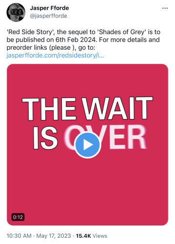 Image of a tweet. Image shows video link with text “the wait is over”. Text of tweet says “Jasper Fforde @jasperfforde ‘Red Side Story’, the sequel to ‘Shades of Grey.’ is to be published on 6 February 2024. For more details and pre-order links (please), go to https://jasperfforde.com/redsidestory/index.html.”