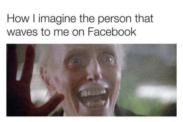 Scene with Kane from Poltergeist 2 waving and frothing at the Freelings from the front door with the text "How I imagine the person that waves to me on Facebook"