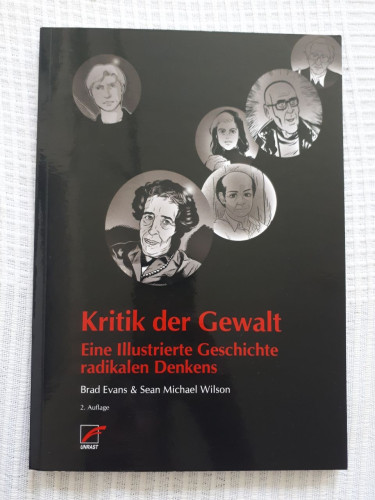 A black paperback book on a white curtain. On the cover are six portraits of philosophers (from left to right: Judith Butler, Hannah Arendt, Giorgio Agamben, Susan Sontag, Michel Foucault and Noam Chomsky). The portraits are black and white drawings. Below the portraits is the title of the book in red letters: "Kritik der Gewalt. Eine Illustrierte Geschichte radikalen Denkens." and the names of the editors in white letters, Brad Evans & Sean Michael Wilson. At the bottom of the cover is the small icon of the publisher, Unrast. 