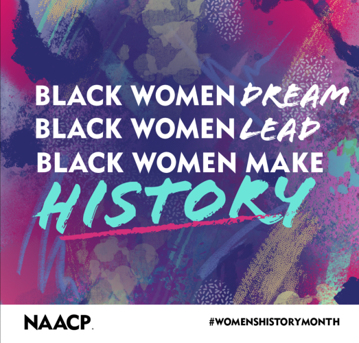 NAACP "Black Women Dream/Black Women Lead/Black Women Make History #womenshistorymonth